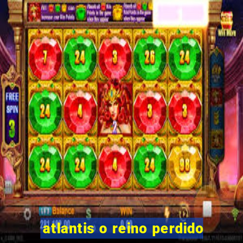 atlantis o reino perdido